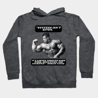 "Success isn't given. It's earned through hard work, dedication, and sacrifice."- Dorian Yates Hoodie